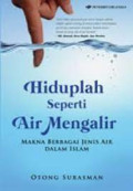 Hiduplah Seperti Air Mengalir ( makna berbagai jenis air dalam Islam )