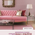 Mendesain Ruang Dengan Wallpaper Dan Cutting Sticker